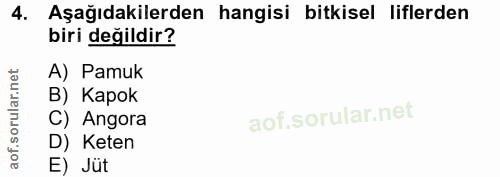 4. soru: Aşağıdakilerden hangisi bitkisel liflerden biri değildir? A) Pamuk B) Kapok C) Angora D) Keten E) Jüt