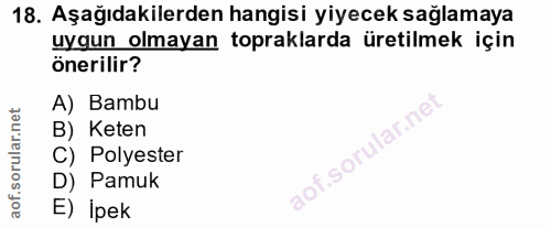 18. soru: Aşağıdakilerden hangisi yiyecek sağlamaya uygun olmayan topraklarda üretilmek için önerilir? A) Bambu B) Keten lof. C…