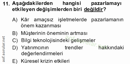 11. soru: Aşağıdakilerden hangisi pazarlamayı etkileyen değişimlerden biri değildir? A) Kâr amaçsız işletmelerde pazarlamanın ö…