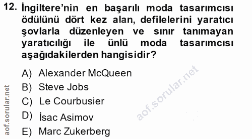 12. soru: Ingiltere'nin en başarılı moda tasarımcısı ödülünü dört kez alan, defilelerini yaratıcı şovlarla düzenleyen ve sınır…