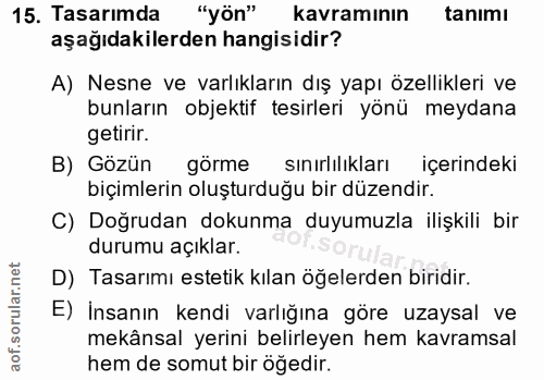 15. soru: Tasarımda "yön" kavramının tanımı aşağıdakilerden hangisidir? A) Nesne ve varlıkların dış yapı özellikleri ve bunları…
