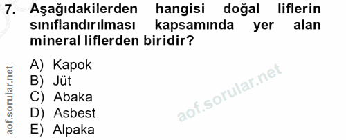 7. soru: Aşağıdakilerden hangisi doğal liflerin sınıflandırılması kapsamında yer alan mineral liflerden biridir? A) Kapok B) J…