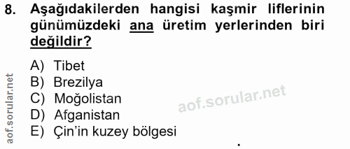 8. soru: Aşağıdakilerden hangisi kaşmir liflerinin günümüzdeki ana üretim yerlerinden biri değildir? A) Tibet B) Brezilya C) M…
