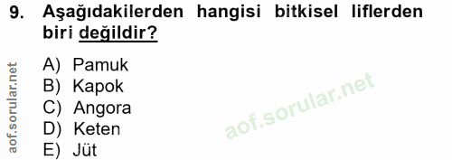 9. soru: Aşağıdakilerden hangisi bitkisel liflerden biri değildir? A) Pamuk B) Kapok C) Angora D) Keten E) Jüt