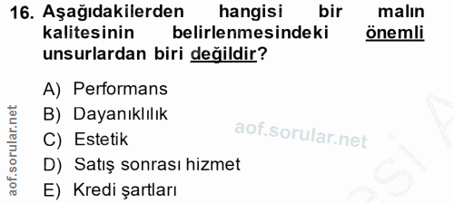 16. soru: Aşağıdakilerden hangisi bir malin kalitesinin belirlenmesindeki önemli unsurlardan biri değildir? A) Performans B) Da…