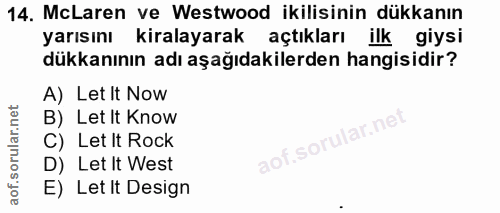 14. soru: McLaren ve Westwood ikilisinin dükkanın yarısını kiralayarak açtıkları ilk giysi dükkanının adı aşağıdakilerden hangi…