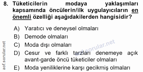 8. soru: Tüketicilerin modaya yaklaşımları kapsamında öncülerin/ilk uygulayıcıların en önemli özelliği aşağıdakilerden hangisi…