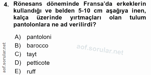 4. soru: Rönesans döneminde Fransa'da erkeklerin kullandığı ve belden 5-10 cm aşağıya inen, kalça üzerinde yırtmaçları olan tu…