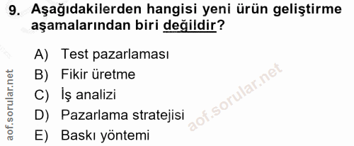9. soru: Aşağıdakilerden hangisi yeni ürün geliştirme aşamalarından biri değildir? A) Test pazarlaması B) Fikir üretme of. C)…