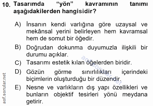 10. soru: Tasarımda "yön" kavramının tanımı aşağıdakilerden hangisidir? A) Insanın kendi varlığına göre uzaysal ve mekânsal yer…