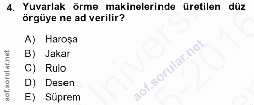 4. soru: Yuvarlak örme makinelerinde üretilen düz örgüye ne ad verilir? A) Harosa B) Jakar C) Rulo D) Desen E) Süprem