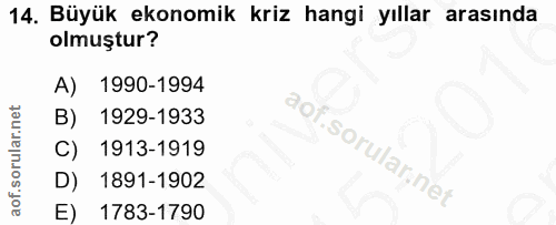 14. soru: Büyük ekonomik kriz hangi yıllar arasında olmuştur? A) 1990-1994 B) 1929-1933 Фор C) 1913-1919 D) 1891-1902 E) 1783-1790