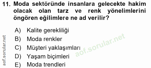 11. soru: Moda sektöründe insanlara gelecekte hakim olacak olan tarz ve renk yonelimlerini öngören eğilimlere ne ad verilir? A)…