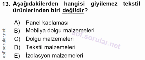 13. soru: Aşağıdakilerden hangisi giyilemez tekstil ürünlerinden biri değildir? A) Panel kaplaması B) Mobilya dolgu malzemeleri…