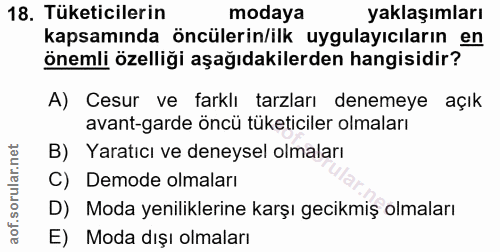 18. soru: Tüketicilerin modaya yaklaşımları kapsamında öncülerin/ilk uygulayıcıların en önemli özelliği aşağıdakilerden hangisi…