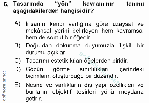 6. soru: Tasarımda "yön" kavramının tanımı aşağıdakilerden hangisidir? A) İnsanın kendi varlığına göre uzaysal ve mekânsal yer…