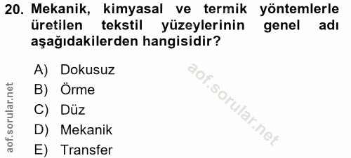 20. soru: Mekanik, kimyasal ve termik yöntemlerle üretilen tekstil yüzeylerinin genel adı aşağıdakilerden hangisidir? A) Dokusu…