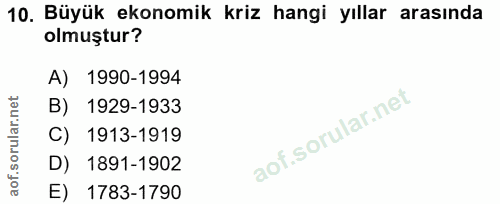 10. soru: Büyük ekonomik kriz hangi yıllar arasında olmuştur? A) 1990-1994 B) 1929-1933 C) 1913-1919 D) 1891-1902 E) 1783-1790