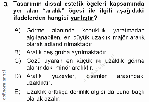 3. soru: Tasarımın dışsal estetik ögeleri kapsamında yer alan "aralık" ögesi ile ilgili aşağıdaki ifadelerden hangisi yanlıştı…