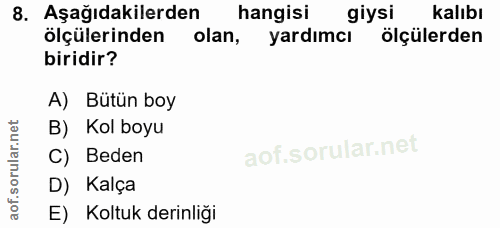 8. soru: Aşağıdakilerden hangisi giysi kalıbı ölçülerinden olan, yardımcı olçülerden biridir? A) Bütün boy B) Kol boyu C) Bede…