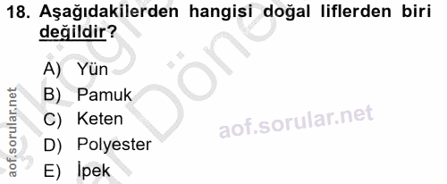 18. soru: Aşağıdakilerden hangisi doğal liflerden biri değildir? A) Yün B) Pamuk C) Keten D) Polyester E) Ipek
