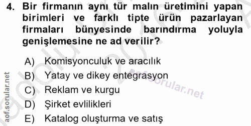 4. soru: Bir firmanın aynı tür malın üretimini yapan birimleri ve farklı tipte ürün pazarlayan firmaları bünyesinde barındırma…