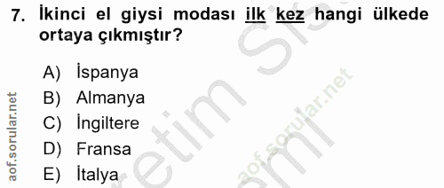7. soru: İkinci el giysi modası ilk kez hangi ülkede ortaya çıkmıştır? A) İspanya ar.net B) Almanya C) Ingiltere D) Fransa E)…