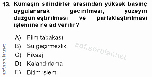 13. soru: Kumaşın silindirler arasından yüksek basınç uygulanarak geçirilmesi, yüzeyin düzgünleştirilmesi ve parlaklaştırılması…