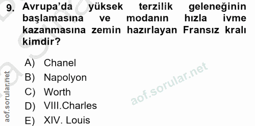 9. soru: Avrupa'da yüksek terzilik geleneğinin başlamasına ve modanin hızla ivme kazanmasına zemin hazırlayan Fransız kralı ki…