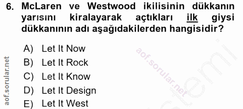 6. soru: McLaren ve Westwood ikilisinin dükkanın yarısını kiralayarak açtıkları ilk giysi dükkanının adı aşağıdakilerden hangi…
