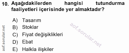10. soru: Aşağıdakilerden hangisi tutundurma faaliyetleri içerisinde yer almaktadır? A) Tasarım B) Stoklar C) Fiyat değişiklikl…