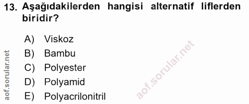 13. soru: Aşağıdakilerden hangisi alternatif liflerden biridir? A) Viskoz lar.net B) Bambu C) Polyester orul D) Polyamid aof. E…