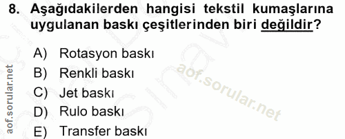 8. soru: Aşağıdakilerden hangisi tekstil kumaşlarına uygulanan baskı çeşitlerinden biri değildir? A) Rotasyon baskı B) Renkli…