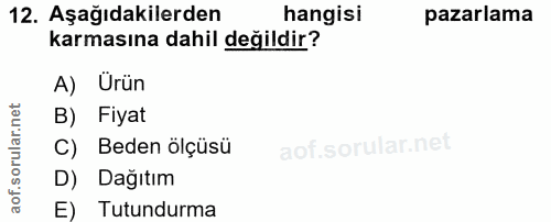 12. soru: Aşağıdakilerden hangisi pazarlama karmasına dahil değildir? A) Urün B) Fiyat C) Beden ölçüsü D) Dağıtım E) Tutundurma