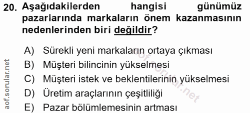 20. soru: Aşağıdakilerden hangisi günümüz pazarlarında markaların önem kazanmasının nedenlerinden biri değildir? A) Sürekli yen…