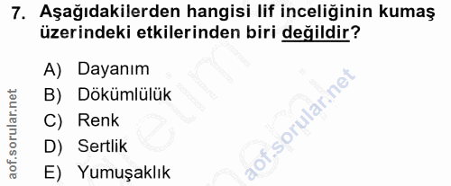 7. soru: Aşağıdakilerden hangisi lif inceliğinin kumaş üzerindeki etkilerinden biri değildir? A) Dayanım B) Dökümlülük C) Renk…