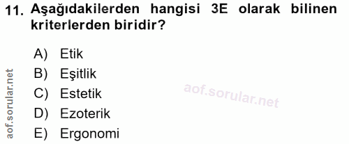 11. soru: Aşağıdakilerden hangisi 3E olarak bilinen kriterlerden biridir? A) Etik orular.net B) Eşitlik C) Estetik D) Ezoterik…