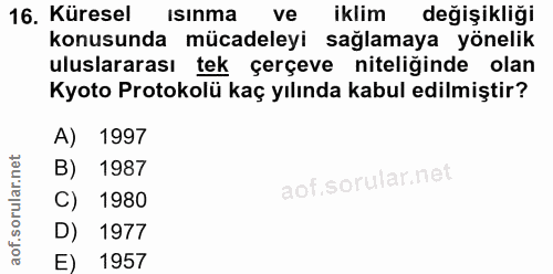 16. soru: Küresel Isınma ve iklim değişikliği konusunda mücadeleyi sağlamaya yönelik uluslararası tek çerçeve niteliğinde olan…