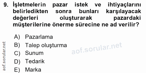 9. soru: İşletmelerin pazar istek ve ihtiyaçlarını belirledikten sonra bunları karşılayacak değerleri oluşturarak pazardaki mü…