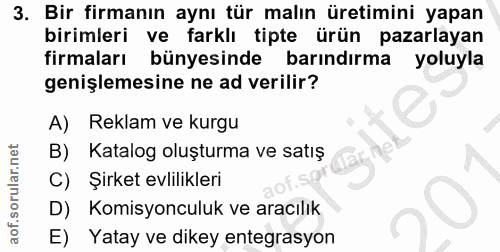3. soru: Bir firmanın aynı tür malın üretimini yapan birimleri ve farklı tipte ürün pazarlayan firmaları bünyesinde barındırma…
