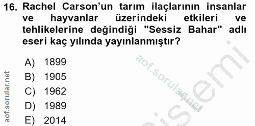 16. soru: Rachel Carson'un tarım ilaçlarının insanlar ve hayvanlar üzerindeki etkileri ve tehlikelerine değindiği "Sessiz Bahar…
