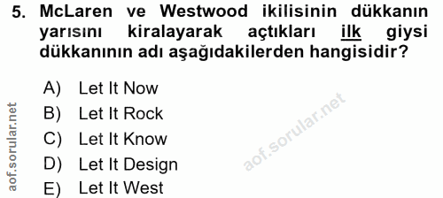 5. soru: McLaren ve Westwood ikilisinin dükkanın yarısını kiralayarak açtıkları ilk giysi dükkanının adı aşağıdakilerden hangi…