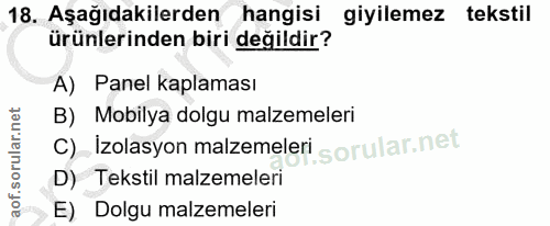 18. soru: Aşağıdakilerden hangisi giyilemez tekstil ürünlerinden biri değildir? A) Panel kaplaması B) Mobilya dolgu malzemeleri…