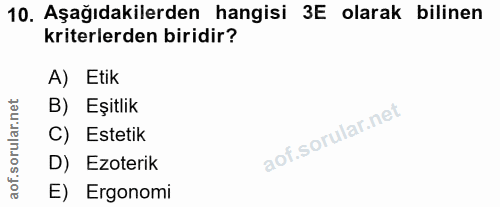 10. soru: Aşağıdakilerden hangisi 3E olarak bilinen kriterlerden biridir? A) Etik orular.net B) Eşitlik C) Estetik D) Ezoterik…