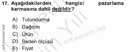 17. soru: Aşağıdakilerden hangisi pazarlama karmasına dahil değildir? A) Tutundurma B) Dağıtım C) Urün D) Beden ölçüsü E) Fiyat