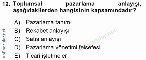 12. soru: Toplumsal pazarlama anlayışı, aşağıdakilerden hangisinin kapsamındadır? A) Pazarlama tanımı B) Rekabet anlayışı lar.n…