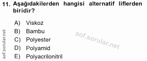 11. soru: Aşağıdakilerden hangisi alternatif liflerden biridir? A) Viskoz ar.net B) Bambu C) Polyester oru D) Polyamid aof. E)…