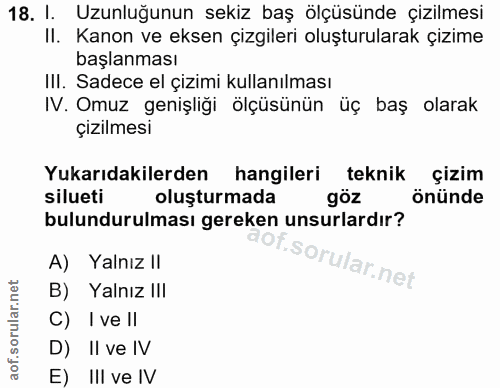 18. soru: I. Uzunluğunun sekiz baş ölçüsünde çizilmesi II. Kanon ve eksen çizgileri oluşturularak çizime başlanması IlI. Sadece…