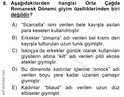 8. soru: Aşağıdakilerden hangisi Orta Çağda Romanesk Dönemi giyim özelliklerinden biri değildir? A) "Scarcella" ismi verilen b…
