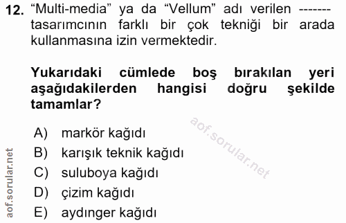 12. soru: "Multi-media" ya da "Vellum" adı verilen -__- tasarımcının farklı bir çok tekniği bir arada kullanmasına izin vermekt…